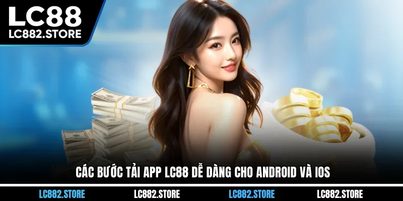 Các bước tải app LC88 dễ dàng cho Android và iOS