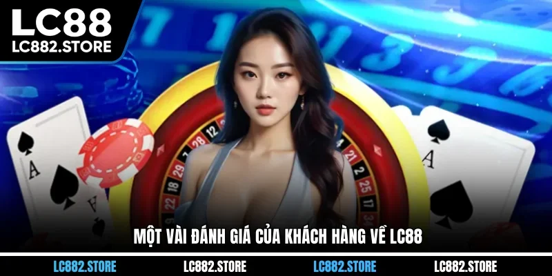Một vài đánh giá của khách hàng về LC88