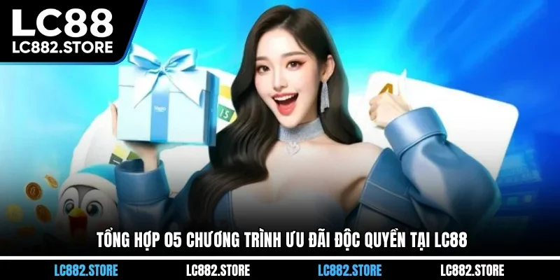 Tổng hợp 05 chương trình ưu đãi độc quyền tại LC88